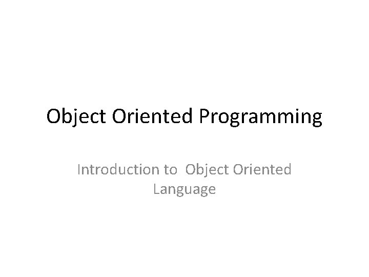 Object Oriented Programming Introduction to Object Oriented Language 
