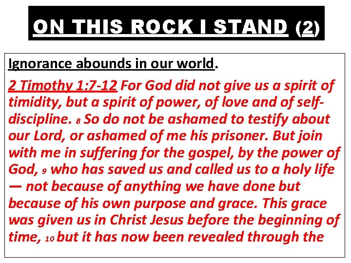ON THIS ROCK I STAND (2) Ignorance abounds in our world. 2 Timothy 1:
