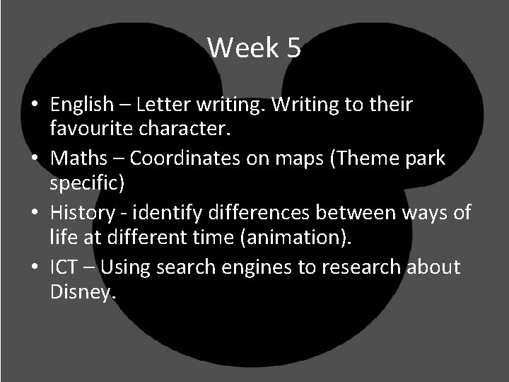 Week 5 • English – Letter writing. Writing to their favourite character. • Maths