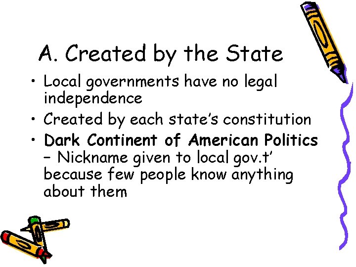 A. Created by the State • Local governments have no legal independence • Created