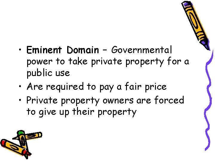  • Eminent Domain – Governmental power to take private property for a public