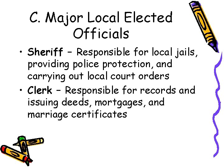 C. Major Local Elected Officials • Sheriff – Responsible for local jails, providing police