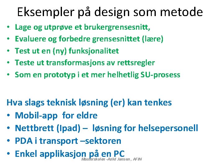 Eksempler på design som metode • • • Lage og utprøve et brukergrensesnitt, Evaluere