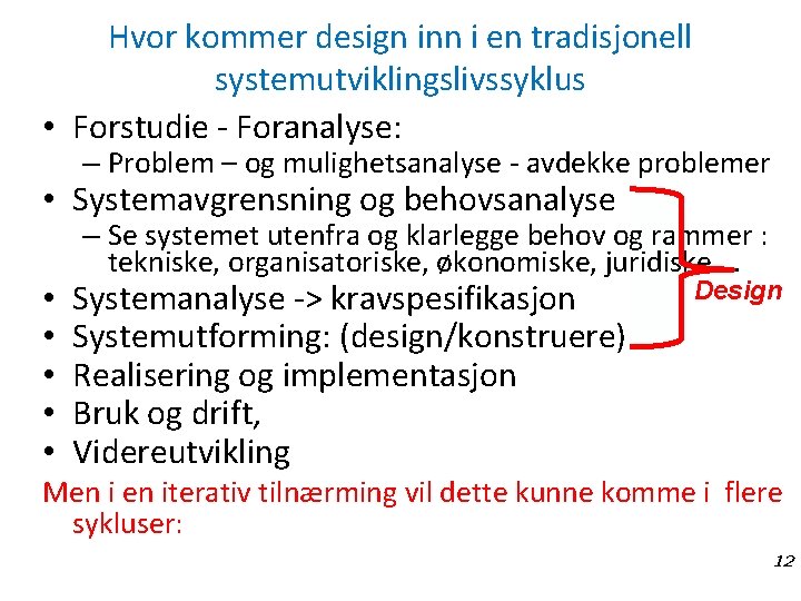 Hvor kommer design inn i en tradisjonell systemutviklingslivssyklus • Forstudie - Foranalyse: – Problem