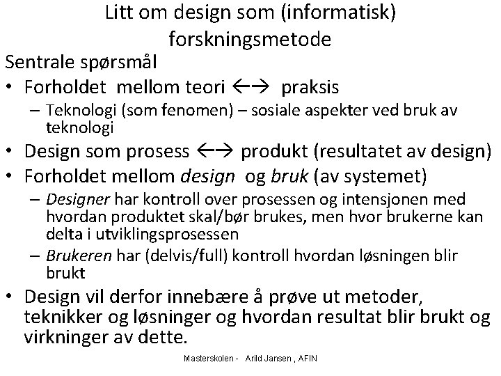 Litt om design som (informatisk) forskningsmetode Sentrale spørsmål • Forholdet mellom teori praksis –
