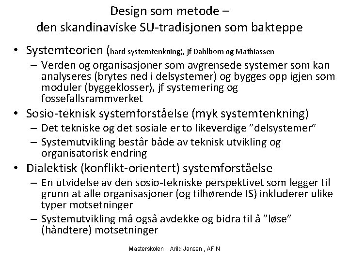 Design som metode – den skandinaviske SU-tradisjonen som bakteppe • Systemteorien (hard systemtenkning), jf
