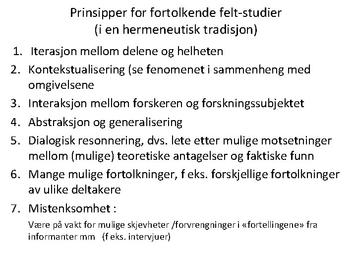 Prinsipper fortolkende felt-studier (i en hermeneutisk tradisjon) 1. Iterasjon mellom delene og helheten 2.