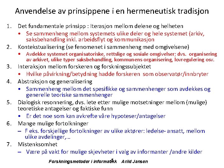 Anvendelse av prinsippene i en hermeneutisk tradisjon 1. Det fundamentale prinsipp : Iterasjon mellom