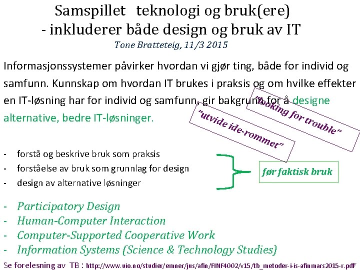 Samspillet teknologi og bruk(ere) - inkluderer både design og bruk av IT Tone Bratteteig,