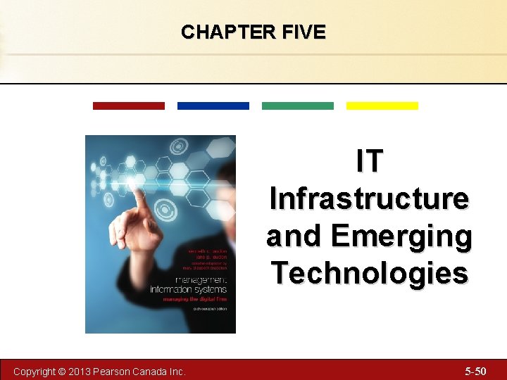 CHAPTER FIVE IT Infrastructure and Emerging Technologies Copyright © 2013 Pearson Canada Inc. 5