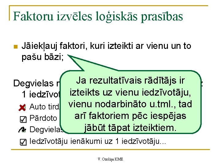 Faktoru izvēles loģiskās prasības n Jāiekļauj faktori, kuri izteikti ar vienu un to pašu