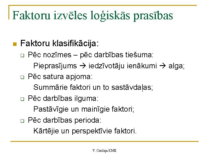 Faktoru izvēles loģiskās prasības n Faktoru klasifikācija: q q Pēc nozīmes – pēc darbības