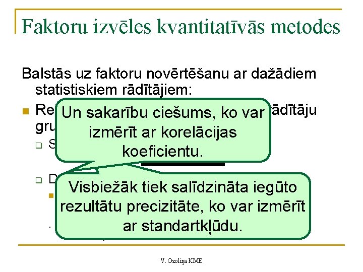 Faktoru izvēles kvantitatīvās metodes Balstās uz faktoru novērtēšanu ar dažādiem statistiskiem rādītājiem: n Rezultātu