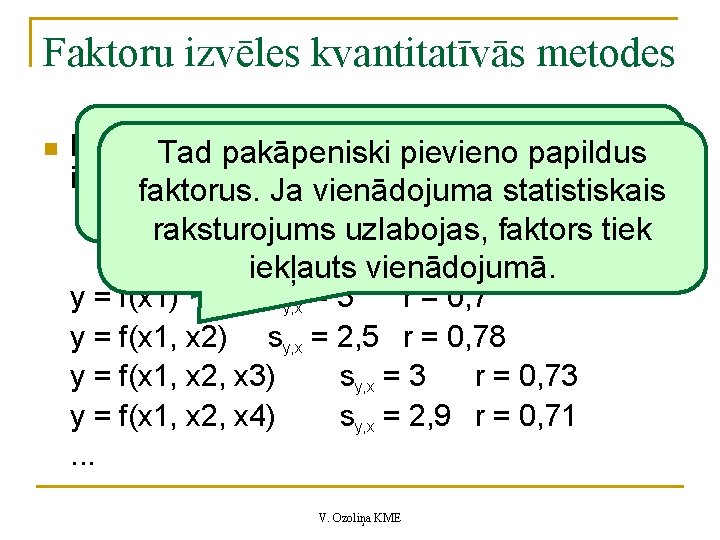 Faktoru izvēles kvantitatīvās metodes n Sāk ar faktoru, kuram ir lielākais pāra Pakāpeniska faktoru