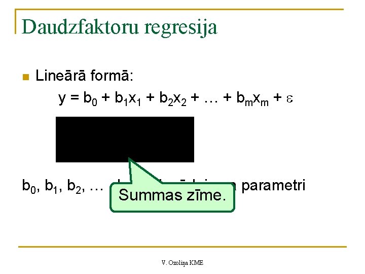 Daudzfaktoru regresija n Lineārā formā: y = b 0 + b 1 x 1