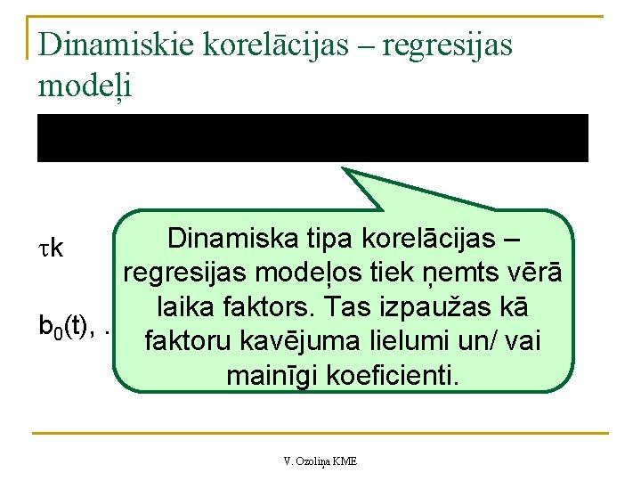 Dinamiskie korelācijas – regresijas modeļi Dinamiska tipakavējuma korelācijas – – faktora ilgums regresijas modeļos(ktiek