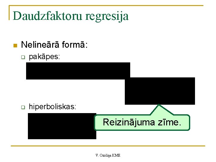 Daudzfaktoru regresija n Nelineārā formā: q pakāpes: q hiperboliskas: Reizinājuma zīme. V. Ozoliņa KME Daudzfaktoru regresija n Nelineārā formā: q pakāpes: q hiperboliskas: Reizinājuma zīme. V. Ozoliņa KME