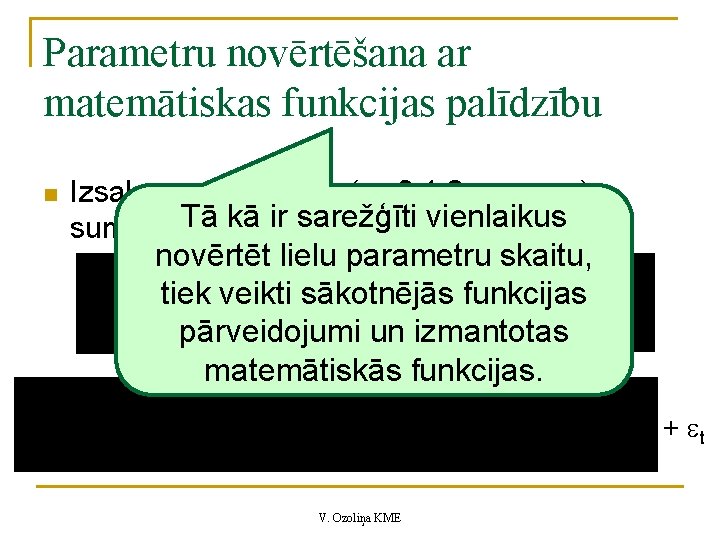 Parametru novērtēšana ar matemātiskas funkcijas palīdzību n Izsaka parametru ( = 0, 1, 2,