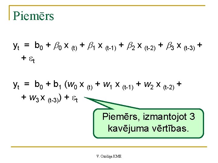 Piemērs yt = b 0 + 0 x (t) + 1 x (t-1) +