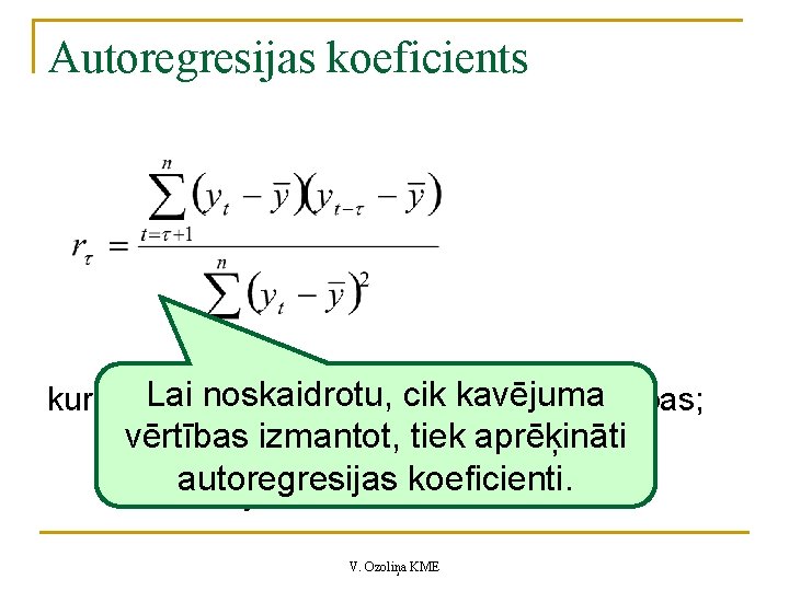 Autoregresijas koeficients kur noskaidrotu, cik kavējuma yt. Lai – faktiskās dinamikas rindas vērtības; vērtības