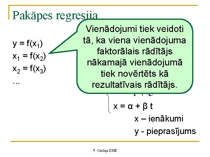 Pakāpes regresija y = f(x 1) x 1 = f(x 2) x 2 =