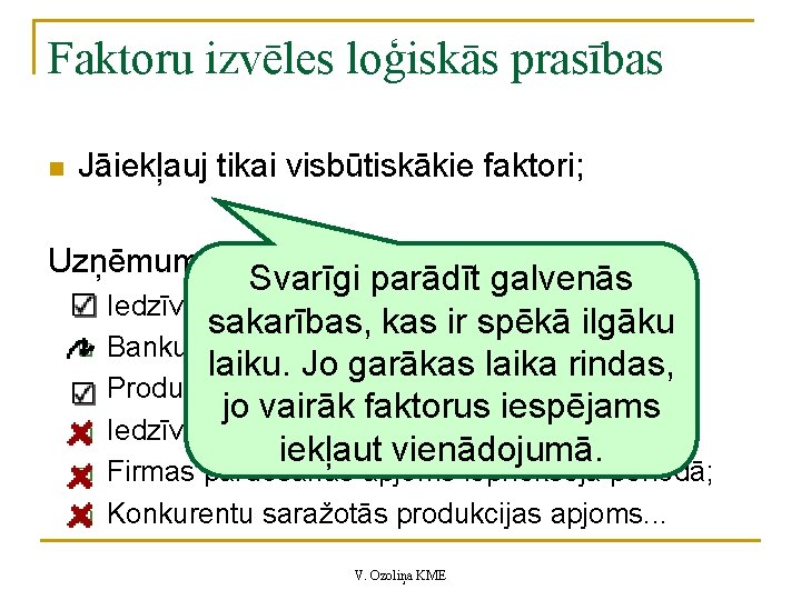 Faktoru izvēles loģiskās prasības n Jāiekļauj tikai visbūtiskākie faktori; Uzņēmuma apgrozījums : q q