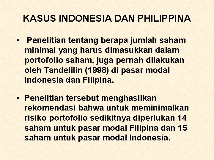 KASUS INDONESIA DAN PHILIPPINA • Penelitian tentang berapa jumlah saham minimal yang harus dimasukkan KASUS INDONESIA DAN PHILIPPINA • Penelitian tentang berapa jumlah saham minimal yang harus dimasukkan