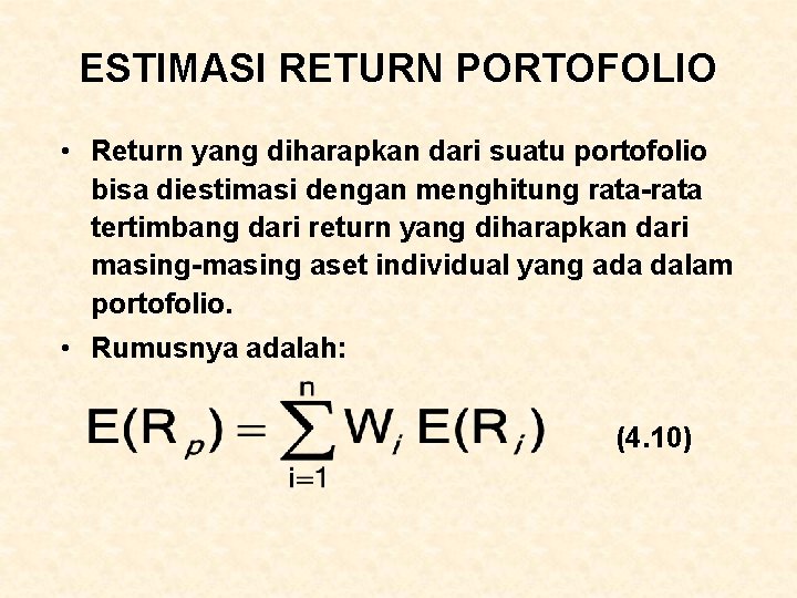 ESTIMASI RETURN PORTOFOLIO • Return yang diharapkan dari suatu portofolio bisa diestimasi dengan menghitung ESTIMASI RETURN PORTOFOLIO • Return yang diharapkan dari suatu portofolio bisa diestimasi dengan menghitung