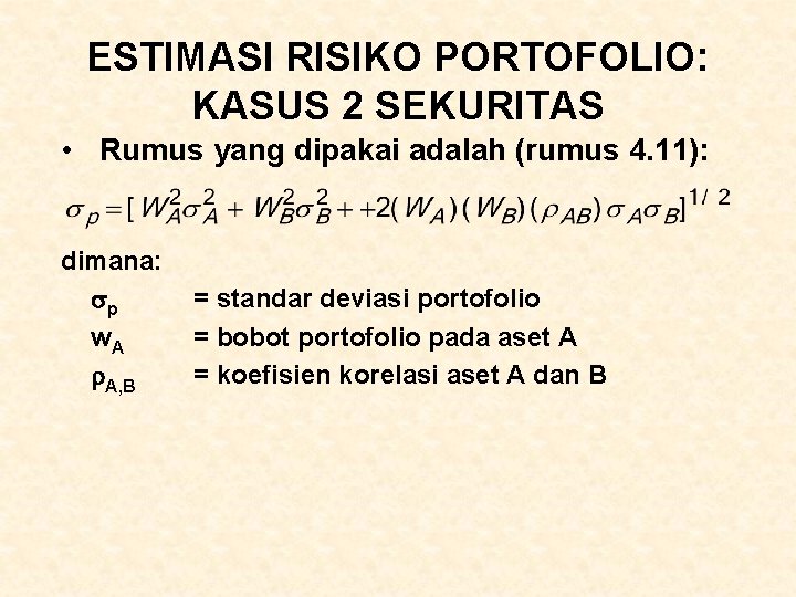 ESTIMASI RISIKO PORTOFOLIO: KASUS 2 SEKURITAS • Rumus yang dipakai adalah (rumus 4. 11): ESTIMASI RISIKO PORTOFOLIO: KASUS 2 SEKURITAS • Rumus yang dipakai adalah (rumus 4. 11):