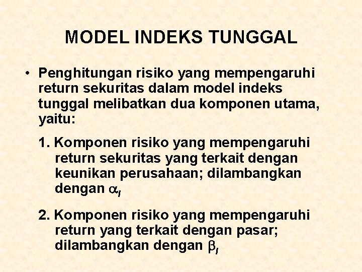 MODEL INDEKS TUNGGAL • Penghitungan risiko yang mempengaruhi return sekuritas dalam model indeks tunggal MODEL INDEKS TUNGGAL • Penghitungan risiko yang mempengaruhi return sekuritas dalam model indeks tunggal