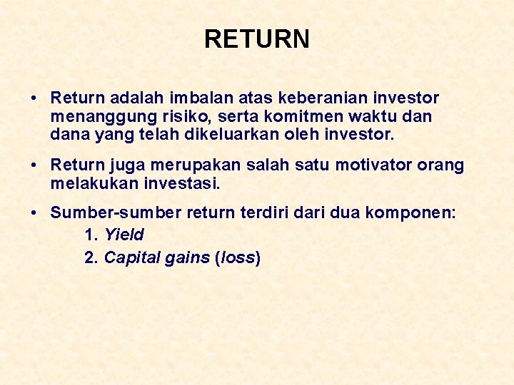 RETURN • Return adalah imbalan atas keberanian investor menanggung risiko, serta komitmen waktu dana RETURN • Return adalah imbalan atas keberanian investor menanggung risiko, serta komitmen waktu dana
