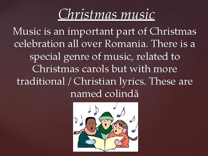 Christmas music Music is an important part of Christmas celebration all over Romania. There