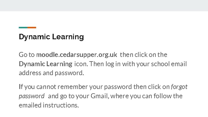 Dynamic Learning Go to moodle. cedarsupper. org. uk then click on the Dynamic Learning