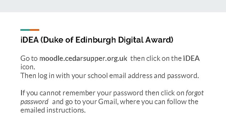 i. DEA (Duke of Edinburgh Digital Award) Go to moodle. cedarsupper. org. uk then