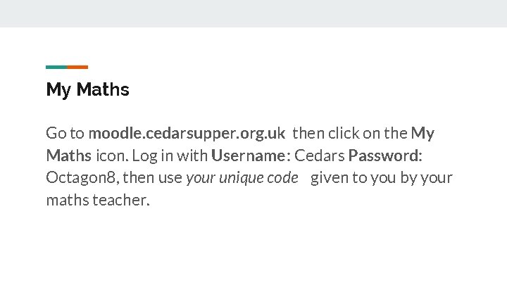My Maths Go to moodle. cedarsupper. org. uk then click on the My Maths