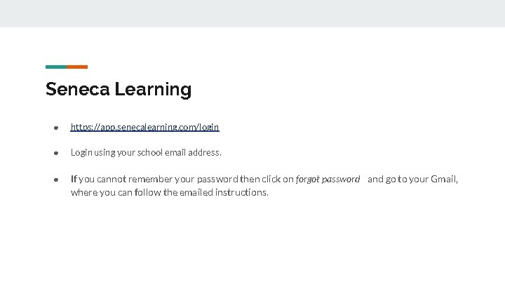 Seneca Learning ● https: //app. senecalearning. com/login ● Login using your school email address.