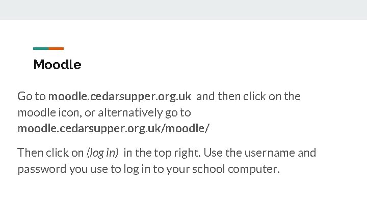Moodle Go to moodle. cedarsupper. org. uk and then click on the moodle icon,
