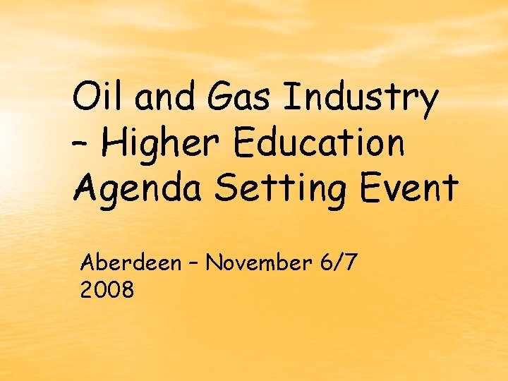 Oil and Gas Industry – Higher Education Agenda Setting Event Aberdeen – November 6/7