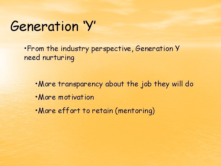 Generation ‘Y’ • From the industry perspective, Generation Y need nurturing • More transparency