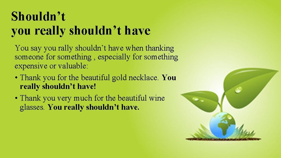 Shouldn’t you really shouldn’t have You say you rally shouldn’t have when thanking someone