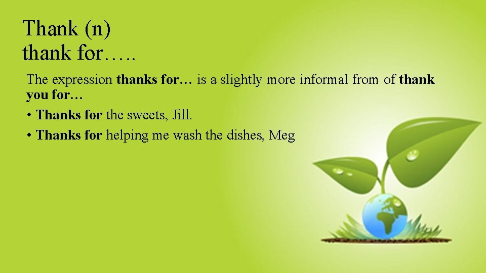 Thank (n) thank for…. . The expression thanks for… is a slightly more informal