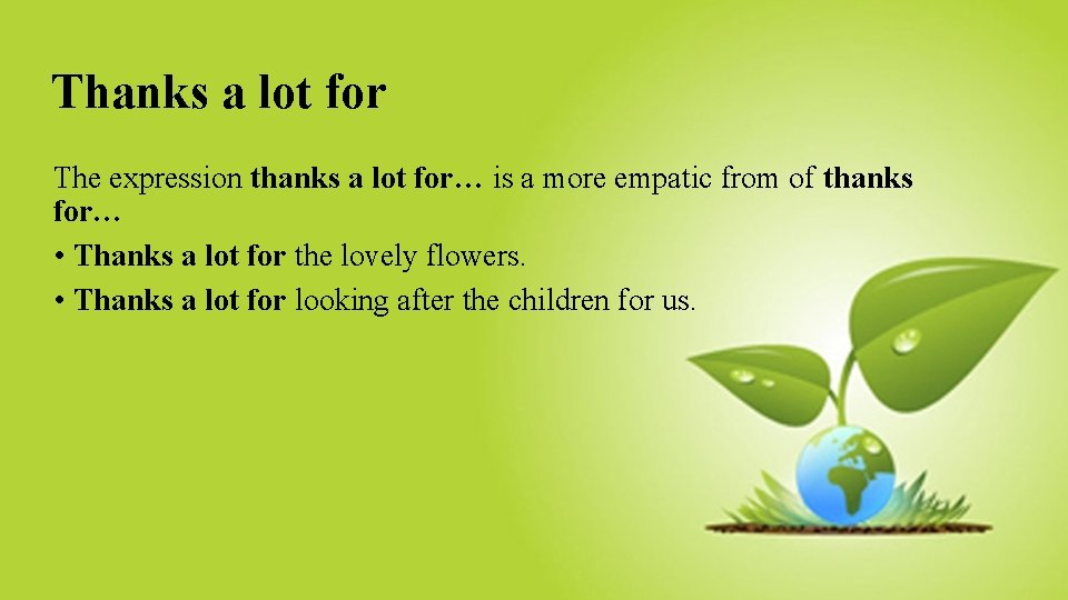 Thanks a lot for The expression thanks a lot for… is a more empatic