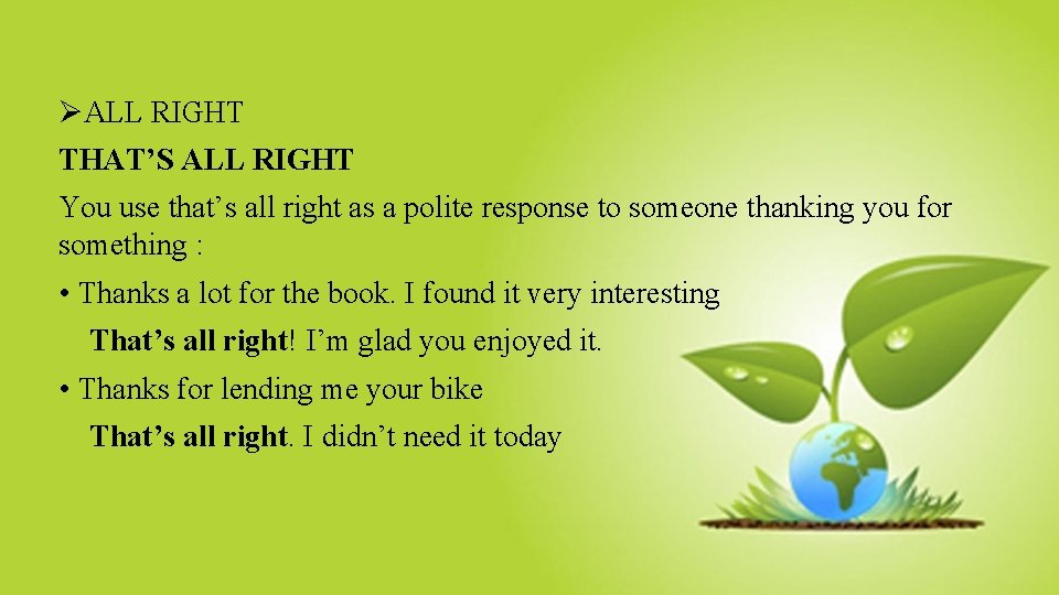 ØALL RIGHT THAT’S ALL RIGHT You use that’s all right as a polite response