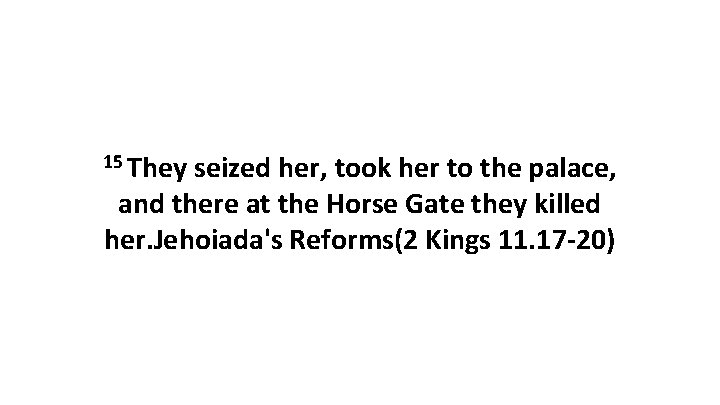 15 They seized her, took her to the palace, and there at the Horse