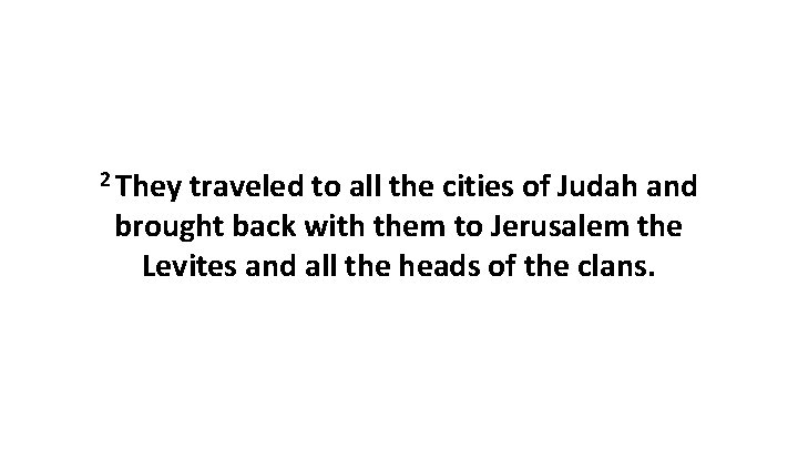 2 They traveled to all the cities of Judah and brought back with them
