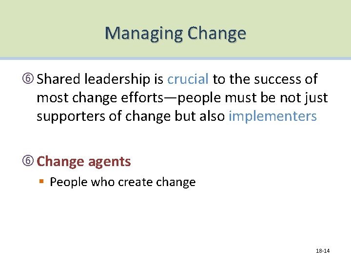 Managing Change Shared leadership is crucial to the success of most change efforts—people must