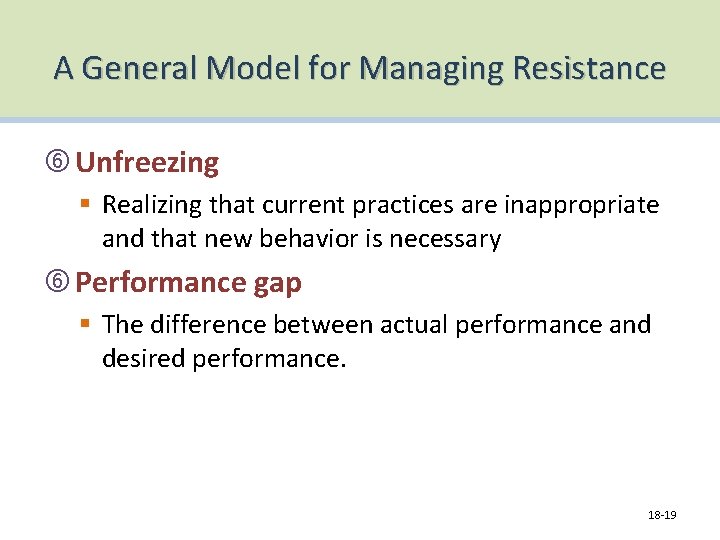 A General Model for Managing Resistance Unfreezing § Realizing that current practices are inappropriate