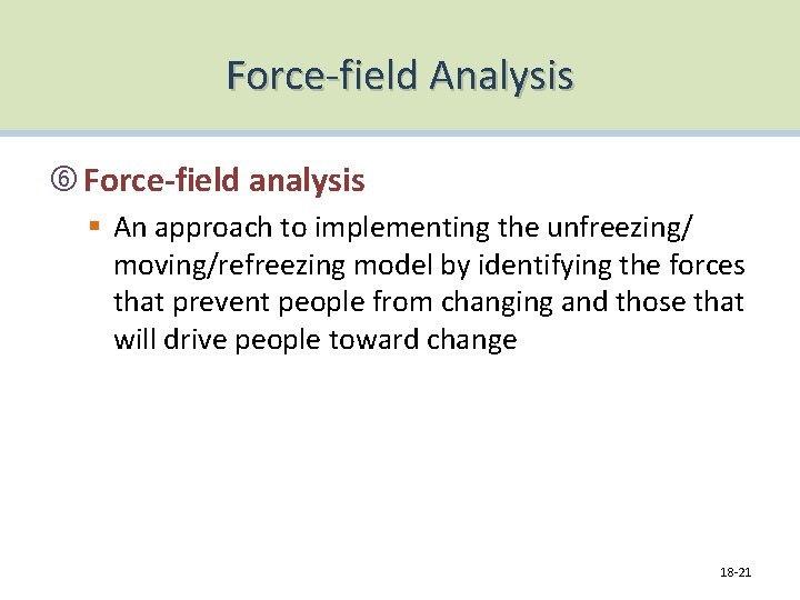 Force-field Analysis Force-field analysis § An approach to implementing the unfreezing/ moving/refreezing model by