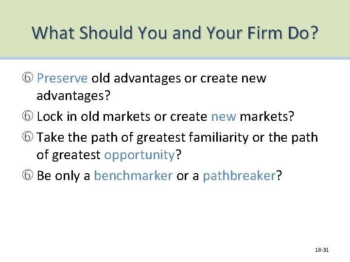 What Should You and Your Firm Do? Preserve old advantages or create new advantages?