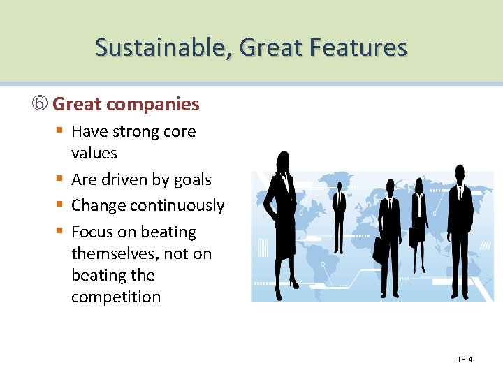 Sustainable, Great Features Great companies § Have strong core values § Are driven by